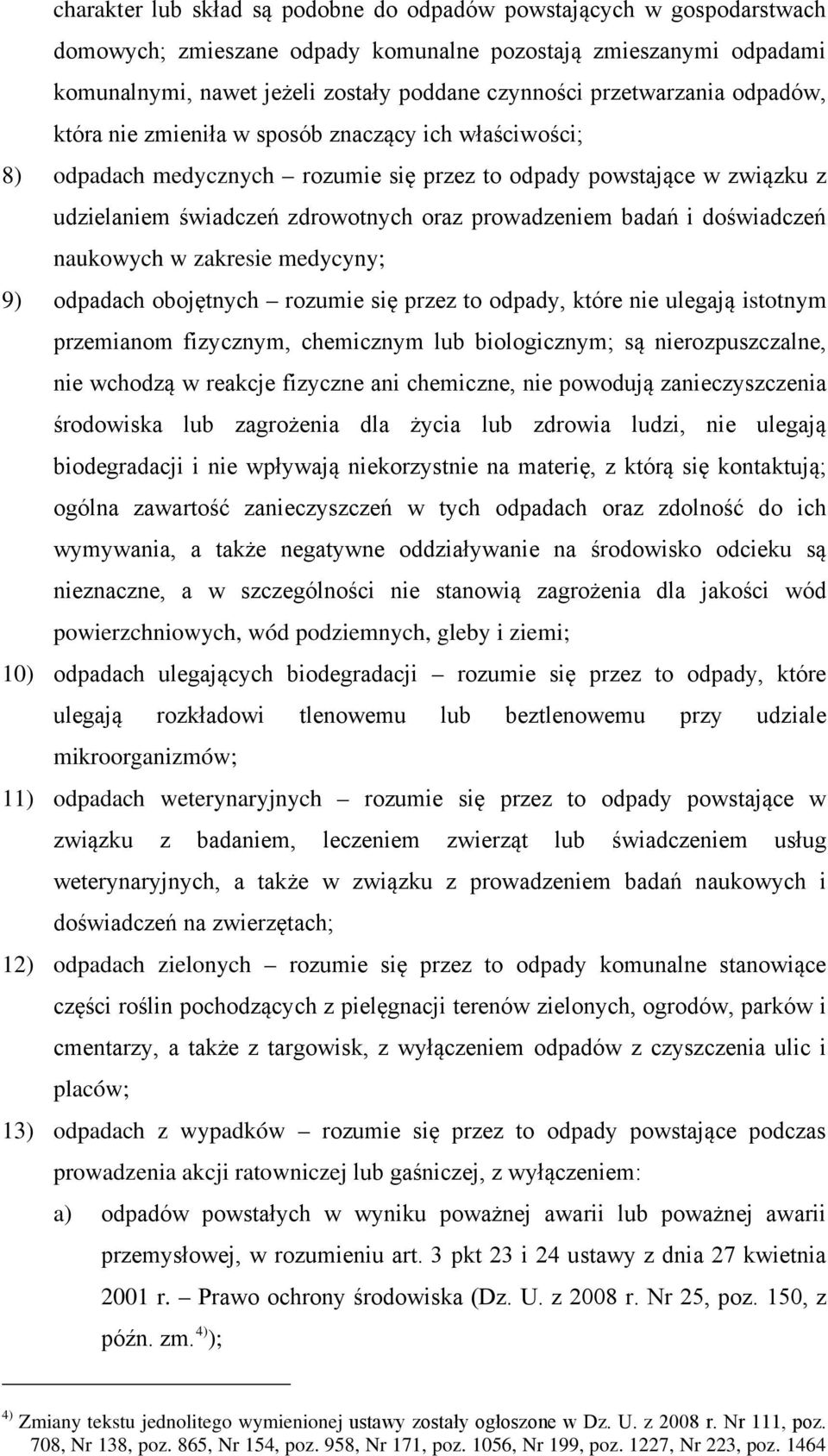 prowadzeniem badań i doświadczeń naukowych w zakresie medycyny; 9) odpadach obojętnych rozumie się przez to odpady, które nie ulegają istotnym przemianom fizycznym, chemicznym lub biologicznym; są