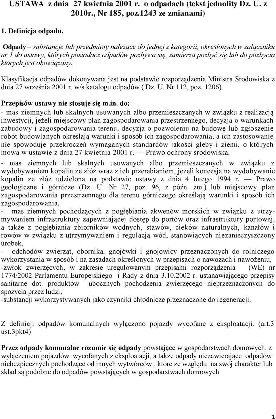 obowiązany. Klasyfikacja odpadów dokonywana jest na podstawie rozporządzenia Ministra Środowiska z dnia 27 września 2001 r. w/s katalogu odpadów ( Dz. U. Nr 112, poz. 1206).