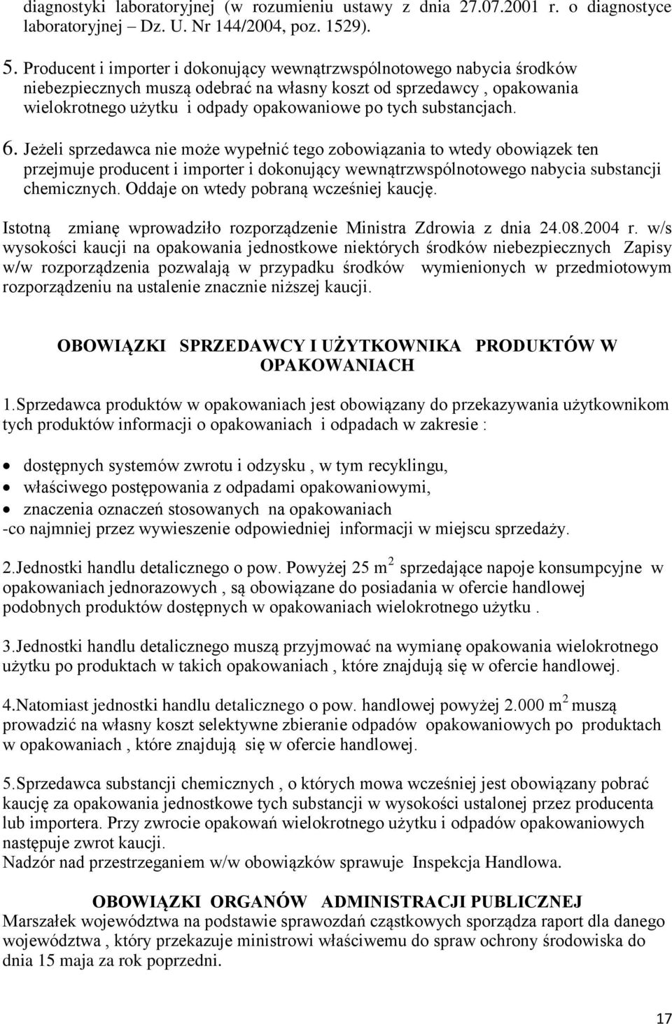 substancjach. 6. Jeżeli sprzedawca nie może wypełnić tego zobowiązania to wtedy obowiązek ten przejmuje producent i importer i dokonujący wewnątrzwspólnotowego nabycia substancji chemicznych.