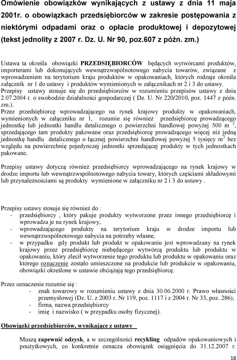 ) Ustawa ta określa obowiązki PRZEDSIĘBIORCÓW będących wytwórcami produktów, importerami lub dokonujących wewnątrzwspólnotowego nabycia towarów, związane z wprowadzeniem na terytorium kraju produktów