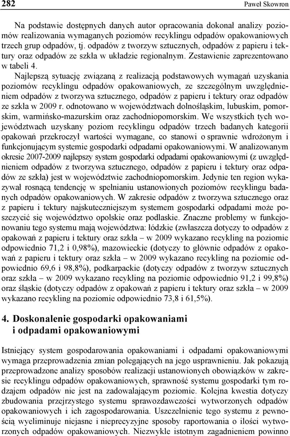 Najlepszą sytuację związaną z realizacją podstawowych wymagań uzyskania poziomów recyklingu odpadów opakowaniowych, ze szczególnym uwzględnieniem odpadów z tworzywa sztucznego, odpadów z papieru i