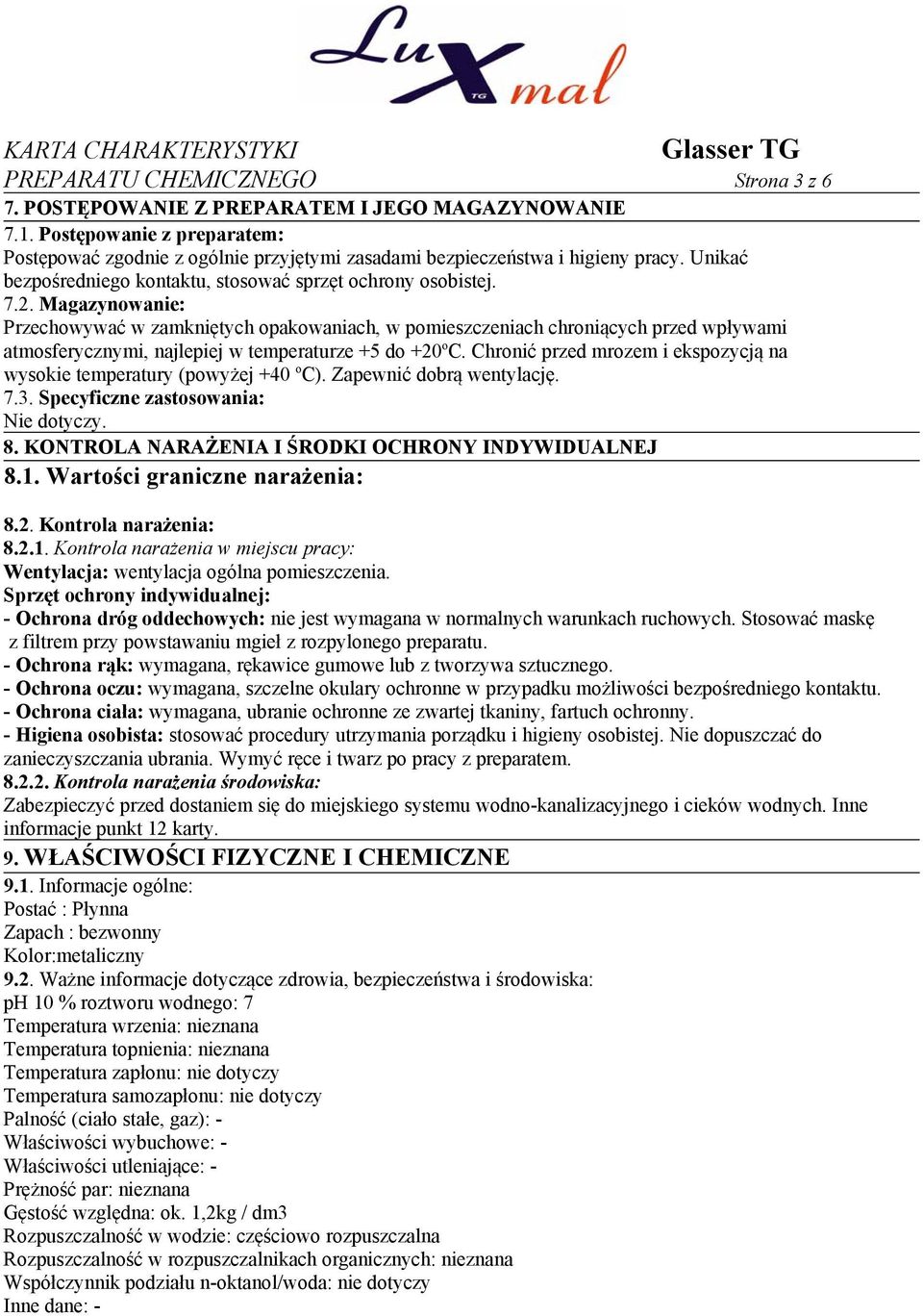 Magazynowanie: Przechowywać w zamkniętych opakowaniach, w pomieszczeniach chroniących przed wpływami atmosferycznymi, najlepiej w temperaturze +5 do +20 o C.