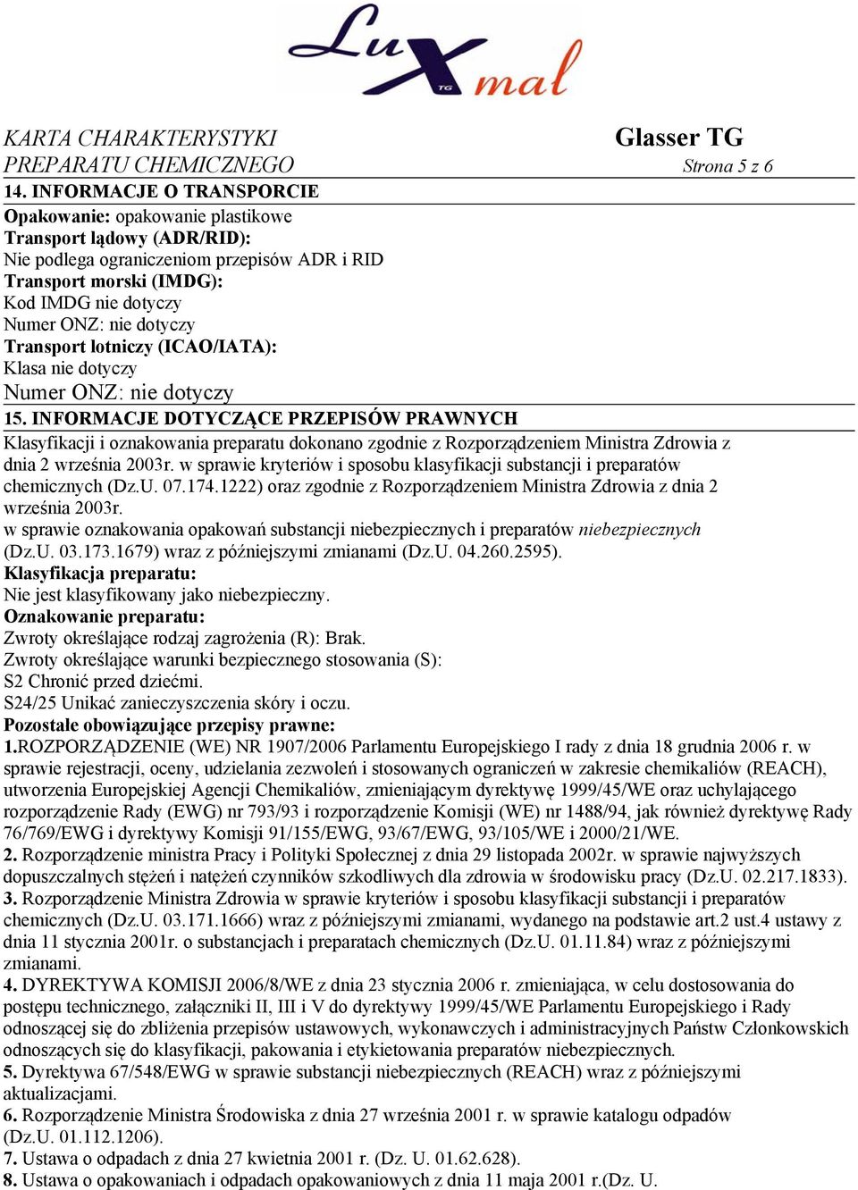 dotyczy Transport lotniczy (ICAO/IATA): Klasa nie dotyczy Numer ONZ: nie dotyczy 15.