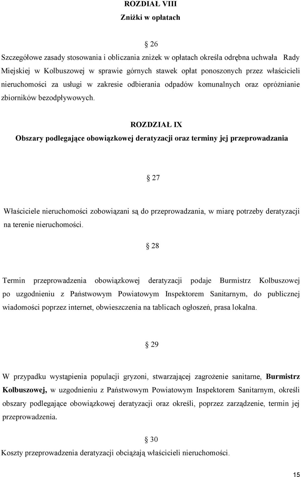 ROZDZIAŁ IX Obszary podlegające obowiązkowej deratyzacji oraz terminy jej przeprowadzania 27 Właściciele nieruchomości zobowiązani są do przeprowadzania, w miarę potrzeby deratyzacji na terenie