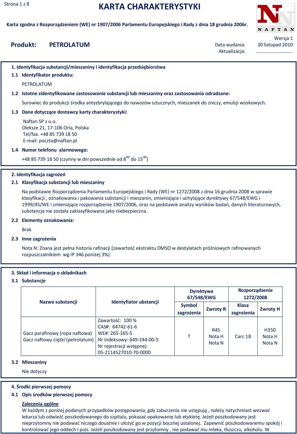 woskowych. 1.3 Dane dotyczące dostawcy karty charakterystyki: Naftan SP z o.o. Oleksze 21, 17-106 Orla, Polska Tel/fax. +48 85 739 18 50 E-mail: poczta@naftan.pl 1.