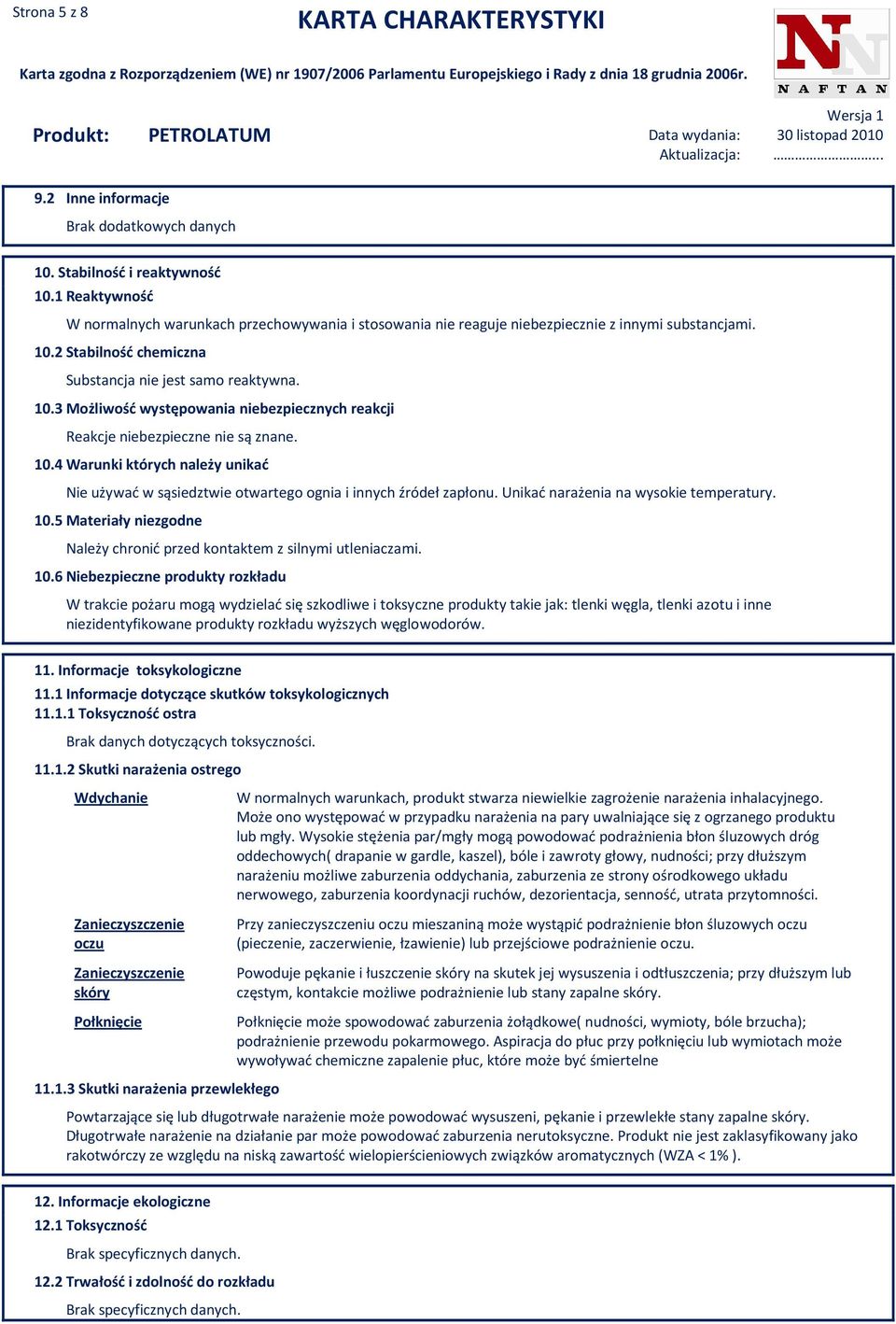 2 Stabilność chemiczna Substancja nie jest samo reaktywna. 10.3 Możliwość występowania niebezpiecznych reakcji Reakcje niebezpieczne nie są znane. 10.4 Warunki których należy unikać Nie używać w sąsiedztwie otwartego ognia i innych źródeł zapłonu.