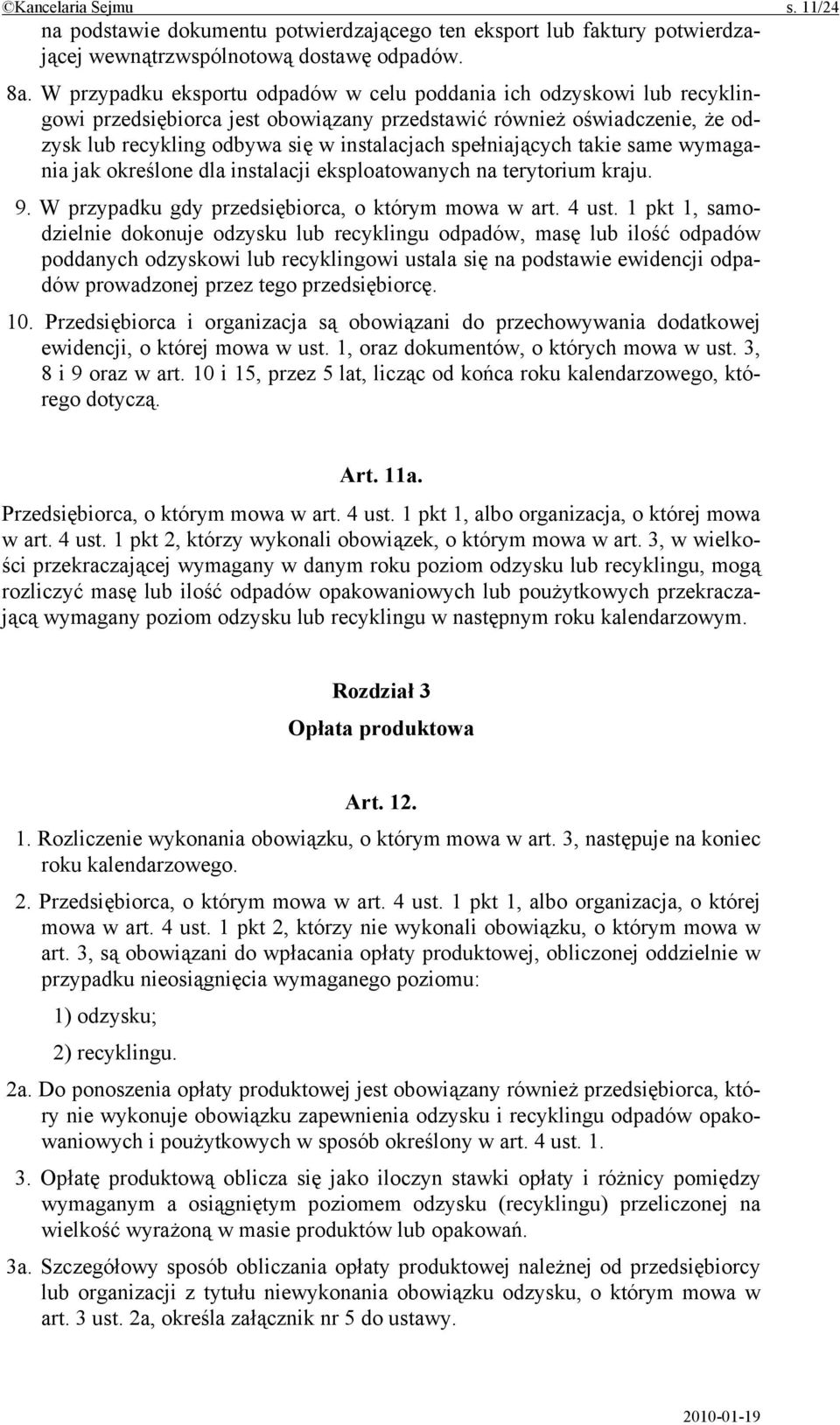 spełniających takie same wymagania jak określone dla instalacji eksploatowanych na terytorium kraju. 9. W przypadku gdy przedsiębiorca, o którym mowa w art. 4 ust.