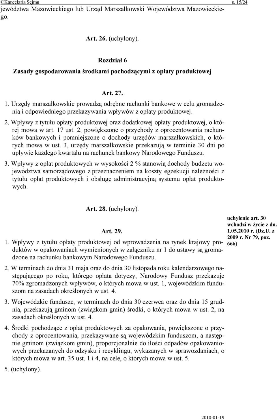 Urzędy marszałkowskie prowadzą odrębne rachunki bankowe w celu gromadzenia i odpowiedniego przekazywania wpływów z opłaty produktowej. 2.