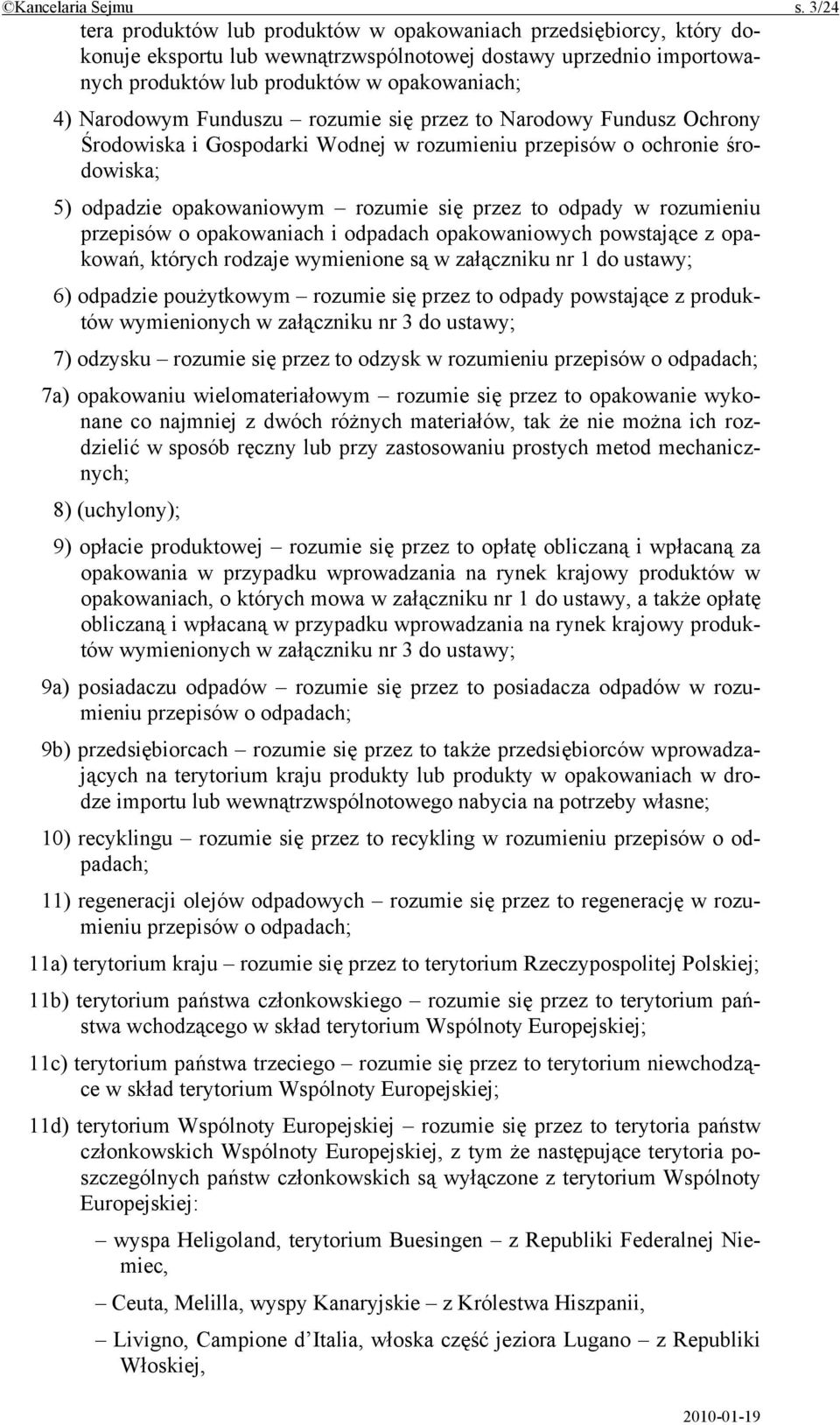 Funduszu rozumie się przez to Narodowy Fundusz Ochrony Środowiska i Gospodarki Wodnej w rozumieniu przepisów o ochronie środowiska; 5) odpadzie opakowaniowym rozumie się przez to odpady w rozumieniu