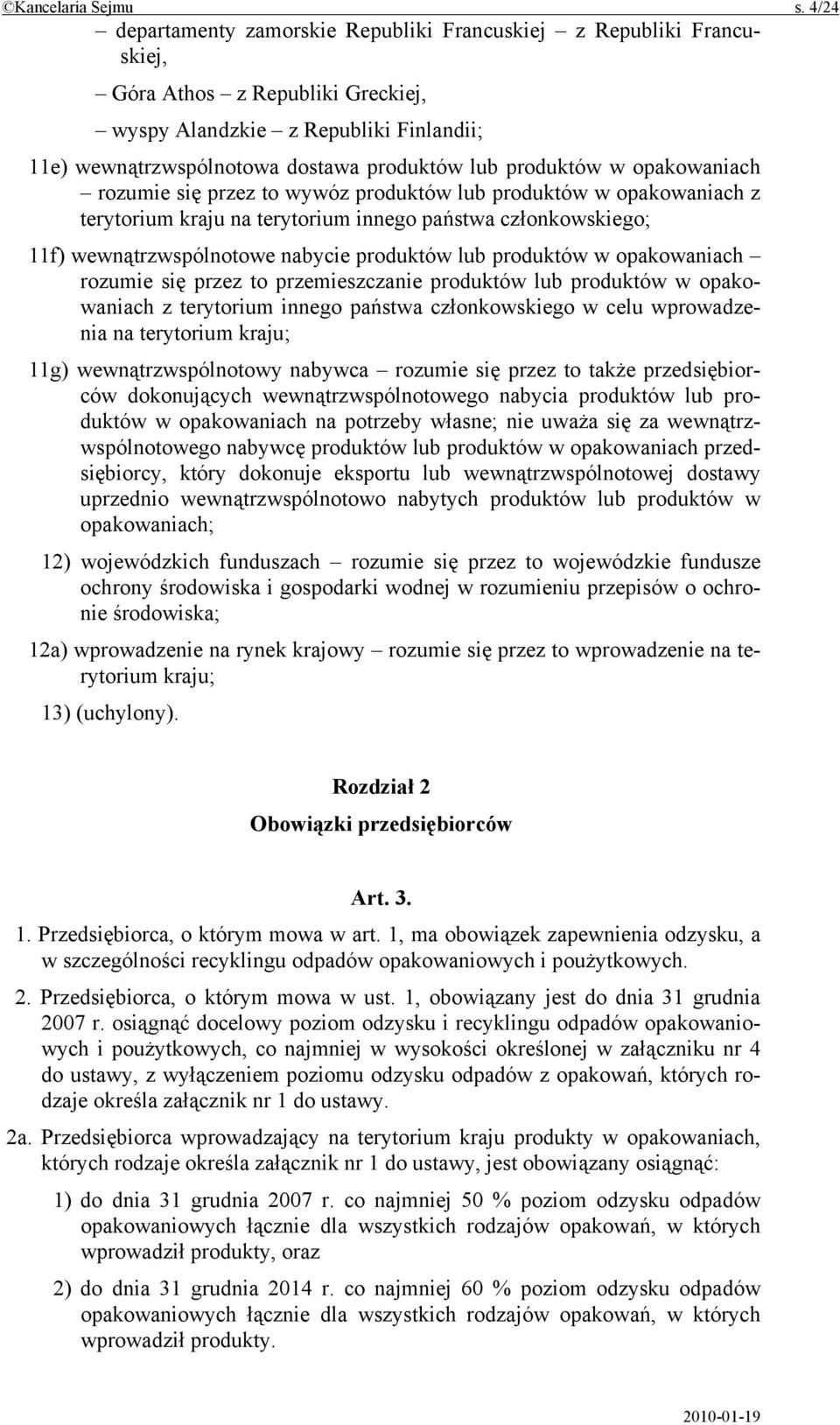 produktów w opakowaniach rozumie się przez to wywóz produktów lub produktów w opakowaniach z terytorium kraju na terytorium innego państwa członkowskiego; 11f) wewnątrzwspólnotowe nabycie produktów