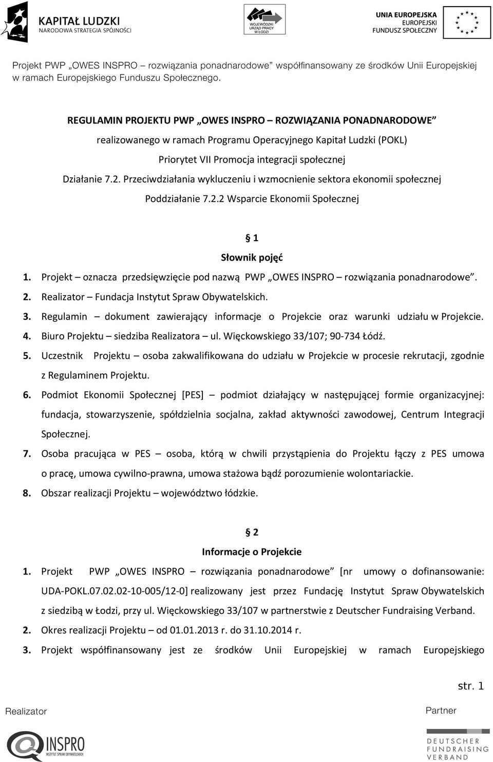 Projekt oznacza przedsięwzięcie pod nazwą PWP OWES INSPRO rozwiązania ponadnarodowe. 2. Realizator Fundacja Instytut Spraw Obywatelskich. 3.