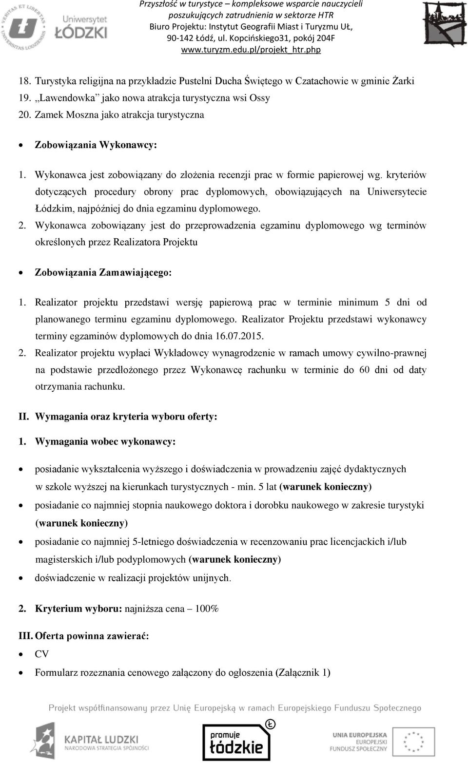 kryteriów dotyczących procedury obrony prac dyplomowych, obowiązujących na Uniwersytecie Łódzkim, najpóźniej do dnia egzaminu dyplomowego. 2.