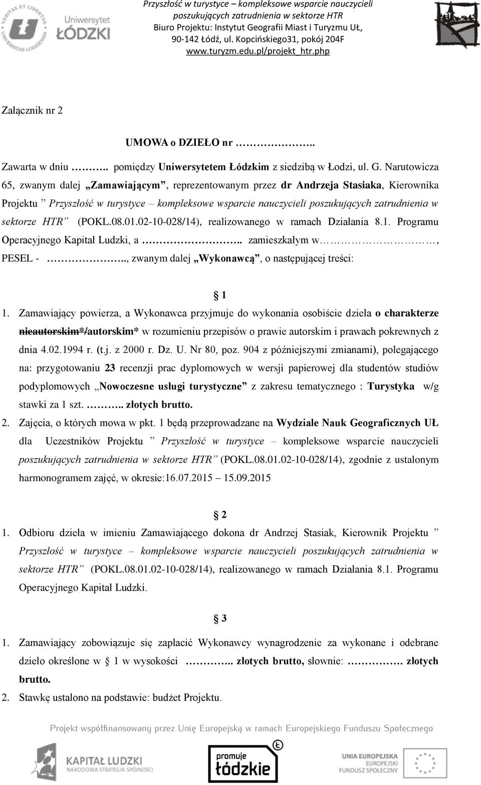 sektorze HTR (POKL.08.01.02-10-028/14), realizowanego w ramach Działania 8.1. Programu Operacyjnego Kapitał Ludzki, a.. zamieszkałym w, PESEL -.., zwanym dalej Wykonawcą, o następującej treści: 1 1.