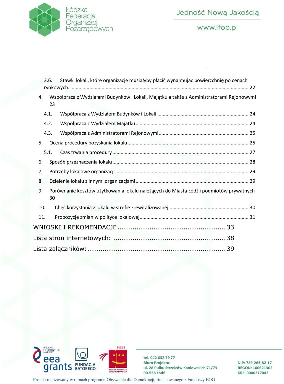 .. 25 5. Ocena procedury pozyskania lokalu... 25 5.1. Czas trwania procedury... 27 6. Sposób przeznaczenia lokalu... 28 7. Potrzeby lokalowe organizacji... 29 8.