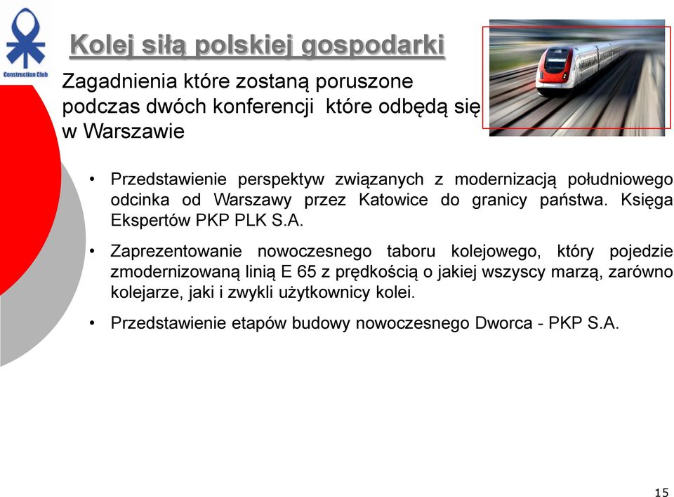 A. Zaprezentowanie nowoczesnego taboru kolejowego, który pojedzie zmodernizowaną linią E 65 z prędkością o jakiej