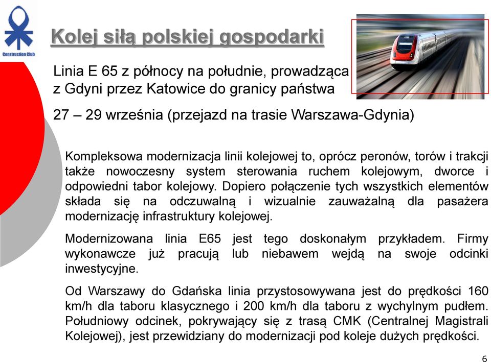 Dopiero połączenie tych wszystkich elementów składa się na odczuwalną i wizualnie zauważalną dla pasażera modernizację infrastruktury kolejowej.