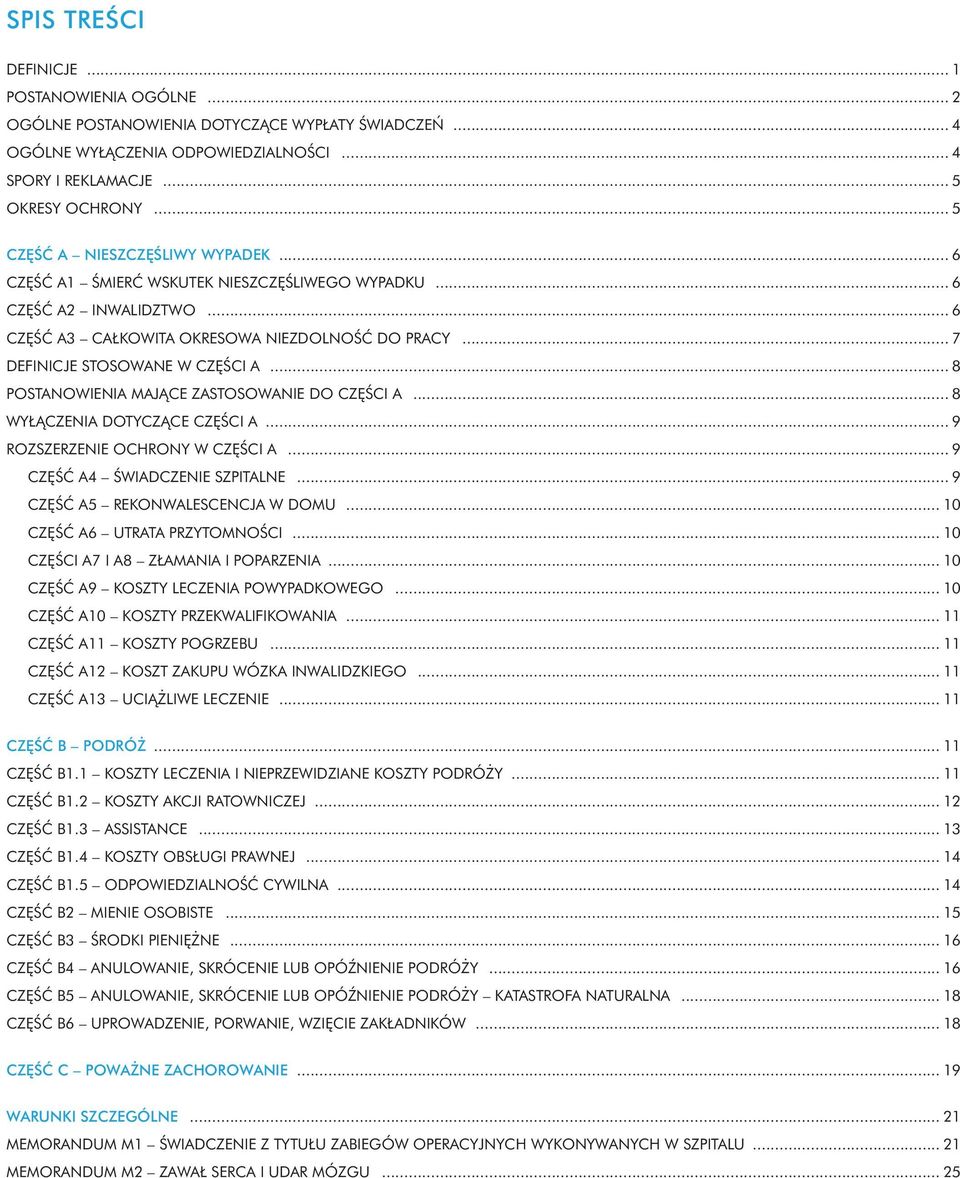 .. 8 POSTANOWIENIA MAJ CE ZASTOSOWANIE DO CZ CI A... 8 WY CZENIA DOTYCZ CE CZ CI A... 9 ROZSZERZENIE OCHRONY W CZ CI A... 9 CZ A4 WIADCZENIE SZPITALNE... 9 CZ A5 REKONWALESCENCJA W DOMU.