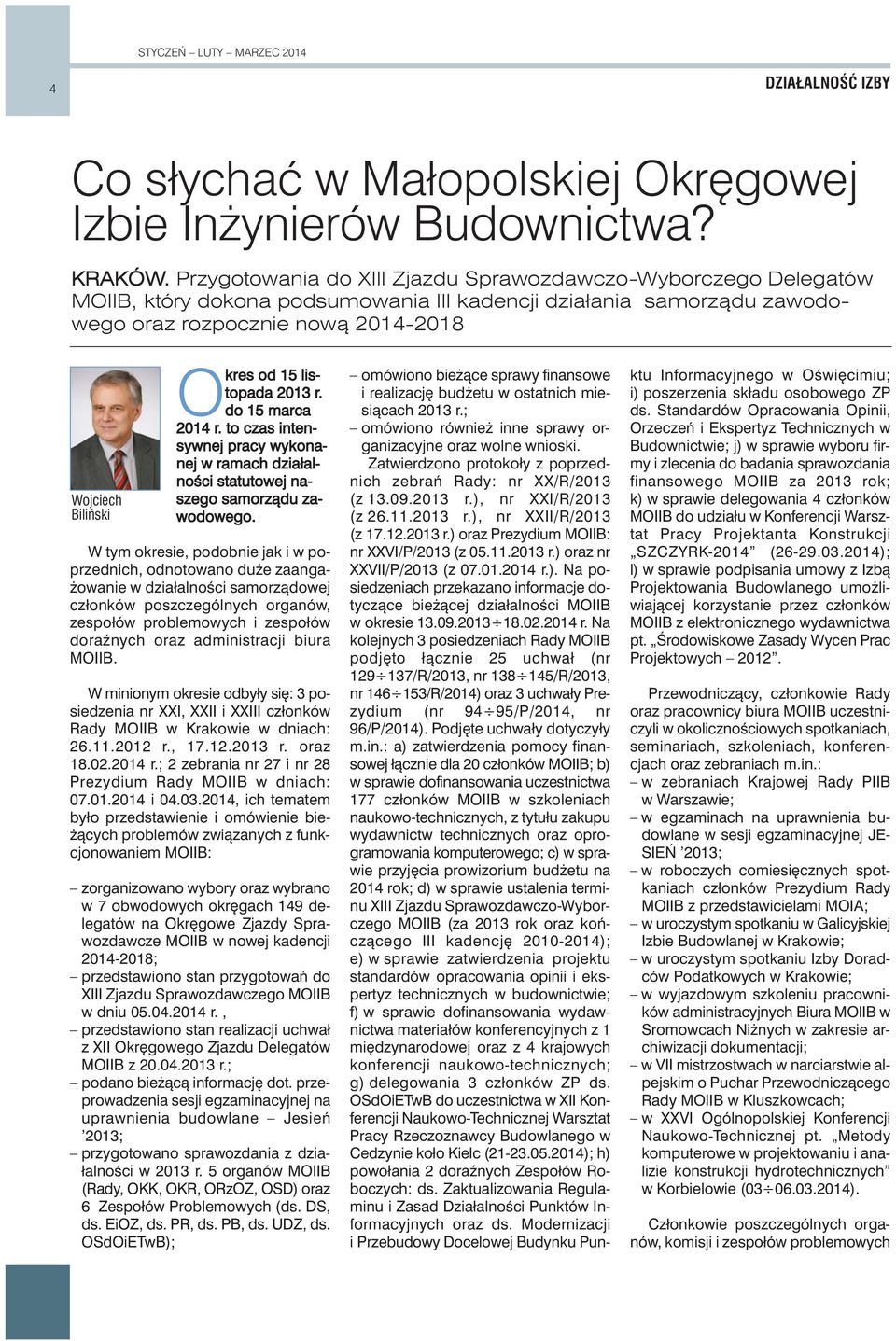 15 listopada 2013 r. do 15 marca 2014 r. to czas intensywnej pracy wykonanej w ramach działalnoêci statutowej naszego samorzàdu zawodowego.