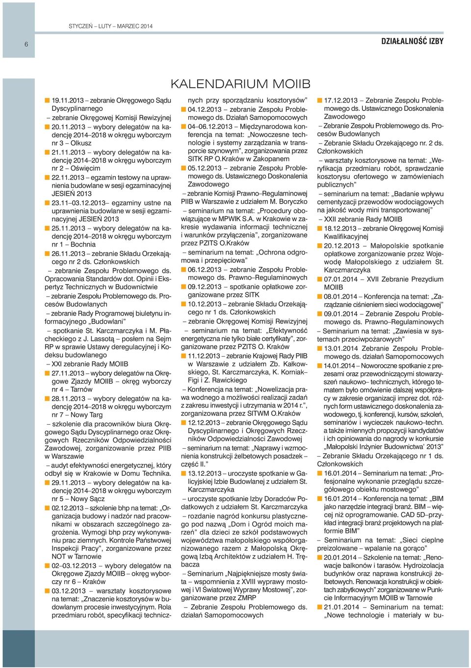 2013 egzaminy ustne na uprawnienia budowlane w sesji egzaminacyjnej JESIE 2013 25.11.2013 wybory delegatów na kadencj 2014 2018 w okr gu wyborczym nr 1 Bochnia 26.11.2013 zebranie Składu Orzekajàcego nr 2 ds.