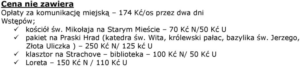 Mikołaja na Starym Mieście 70 Kć N/50 Kć U pakiet na Praski Hrad (katedra św.