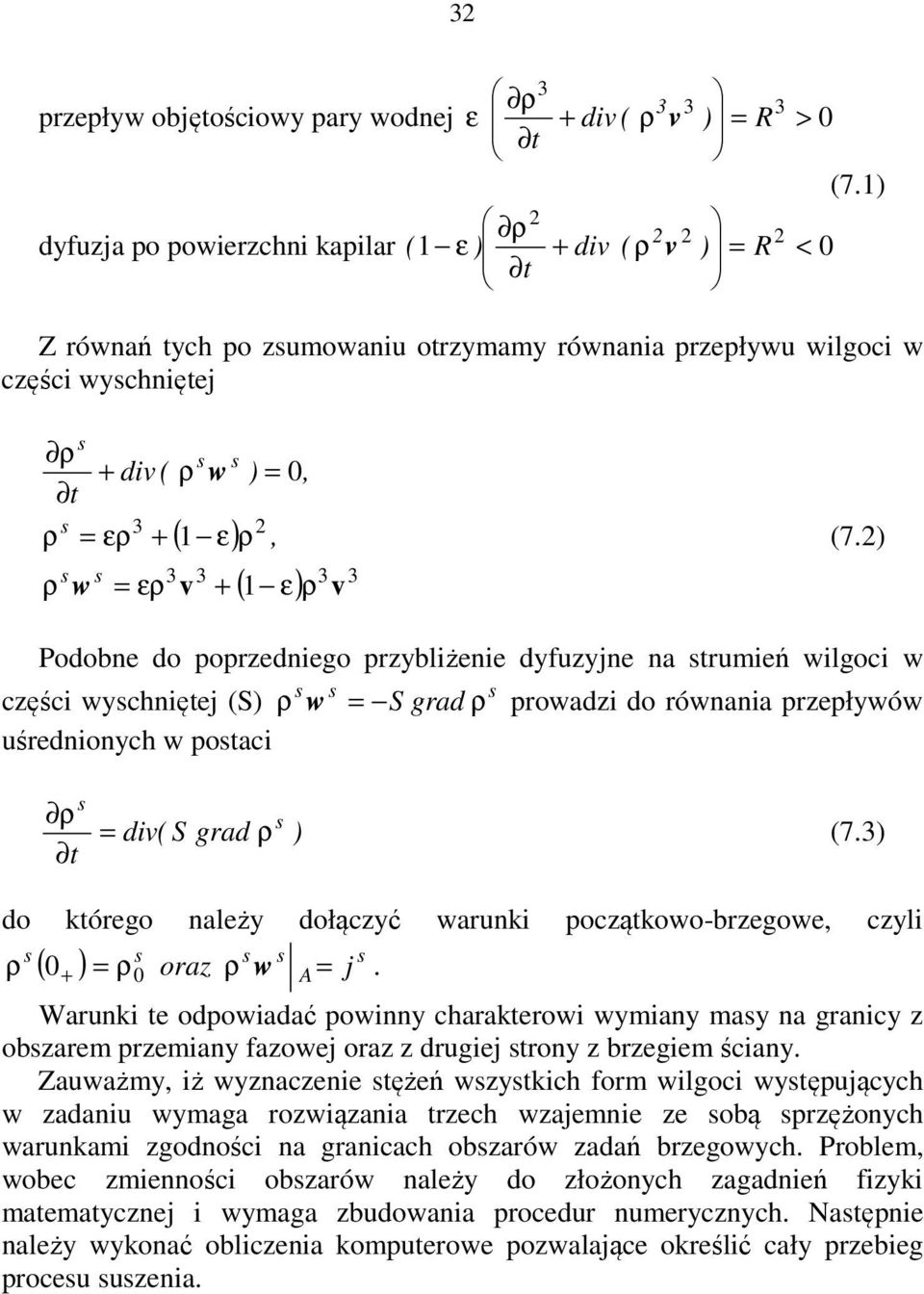 ερ + (7.) ρ w = ερ 3 Podobne do poprzedniego przybliżenie dyfuzyjne na trumień wilgoi w zęśi wyhniętej (S) ρ w = S grad ρ prowadzi do równania przepływów uśrednionyh w potai = div( S grad ρ ) (7.