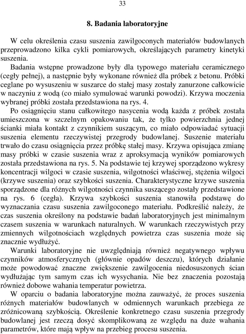 Próbki eglane po wyuzeniu w uzare do tałej may zotały zanurzone ałkowiie w nazyniu z wodą (o miało ymulować warunki powodzi). Krzywa mozenia wybranej próbki zotała przedtawiona na ry. 4.