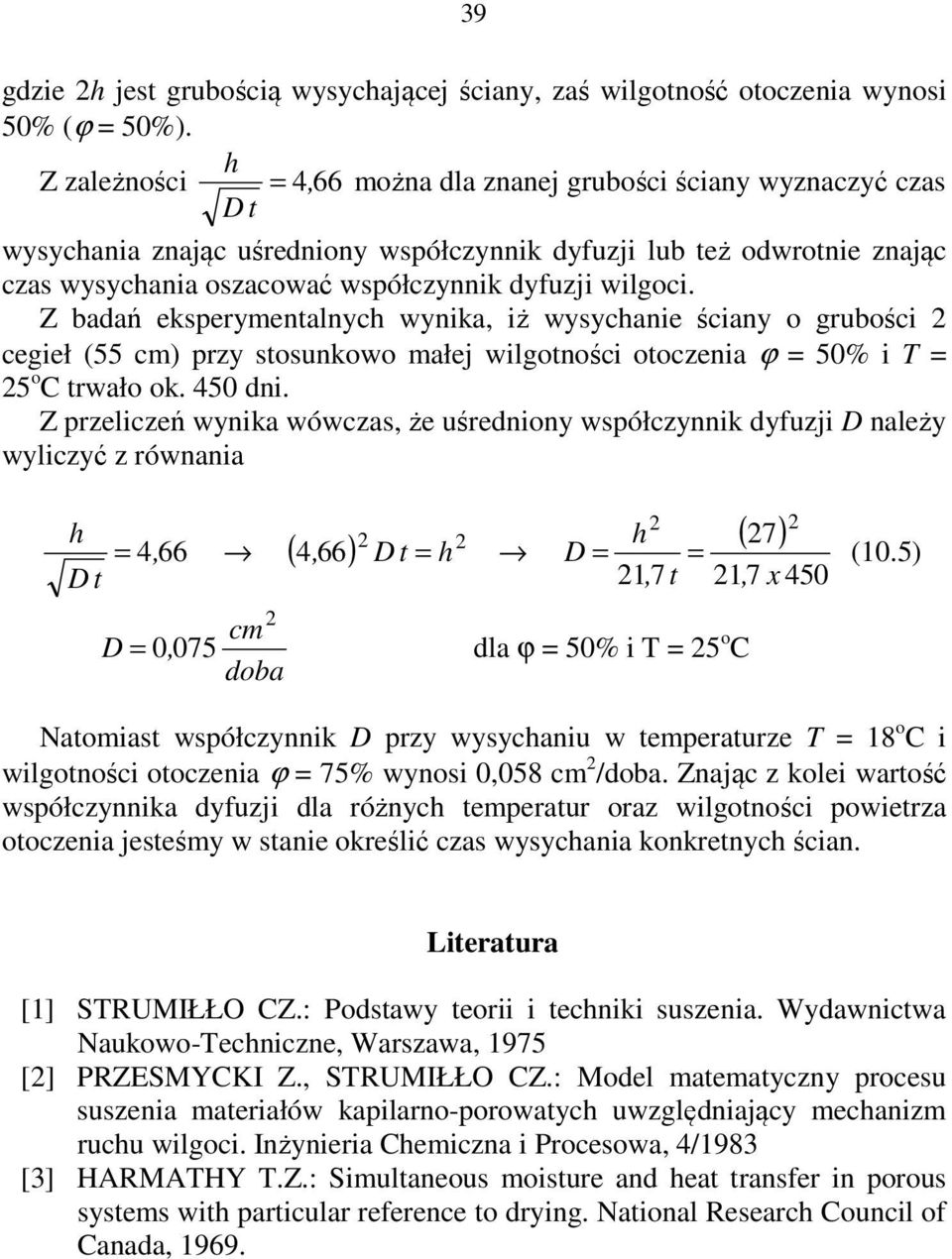 Z badań ekperymentalnyh wynika, iż wyyhanie śiany o grubośi egieł (55 m) przy tounkowo małej wilgotnośi otozenia ϕ = 50% i T = 5 o C trwało ok. 450 dni.