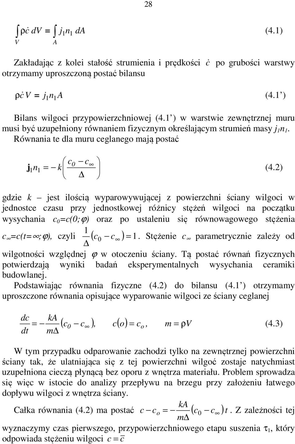 ) gdzie k jet ilośią wyparowywująej z powierzhni śiany wilgoi w jednote zau przy jednotkowej różniy tężeń wilgoi na pozątku wyyhania 0 =(0;ϕ) oraz po utaleniu ię równowagowego tężenia 1 =(t= ;ϕ),