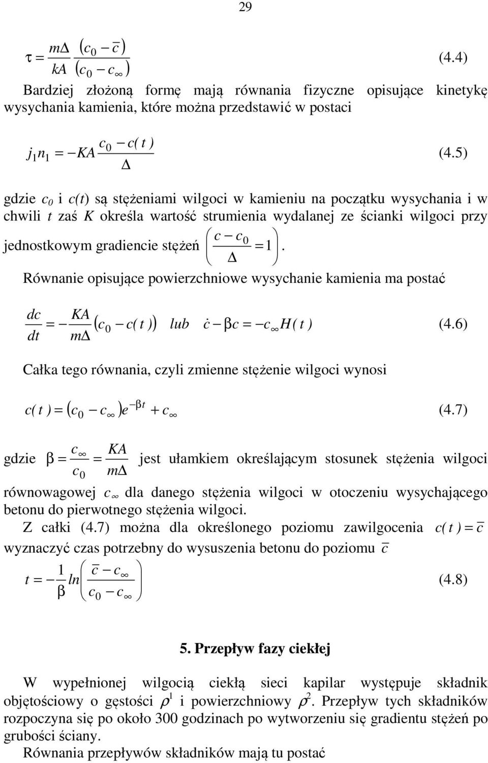 Równanie opiująe powierzhniowe wyyhanie kamienia ma potać d dt gdzie KA = ( 0 ( t )) lub & β = H( t ) (4.6) m Całka tego równania, zyli zmienne tężenie wilgoi wynoi ( t ) βt ( ) e + = 0 (4.