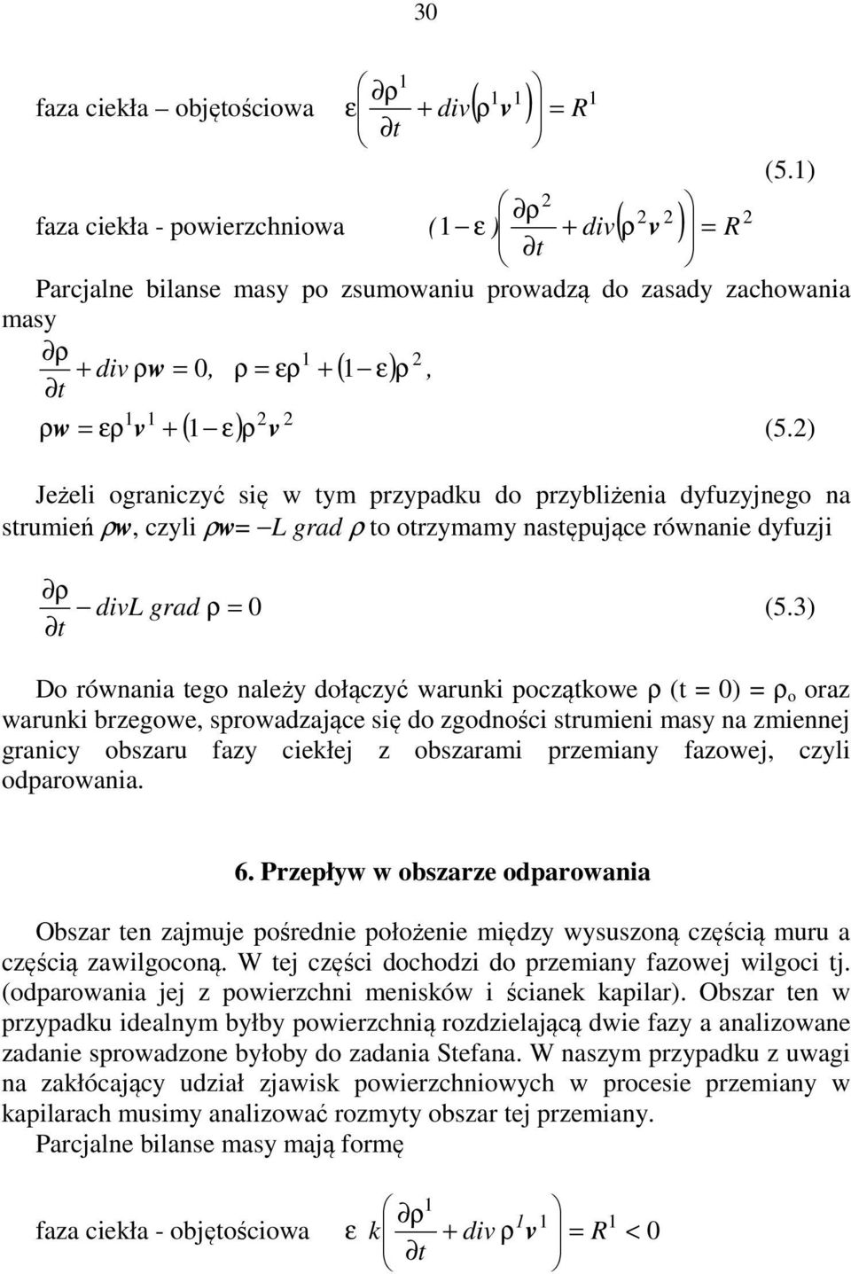 ) Jeżeli ogranizyć ię w tym przypadku do przybliżenia dyfuzyjnego na trumień ρw, zyli ρw= L grad ρ to otrzymamy natępująe równanie dyfuzji divl grad ρ = 0 (5.