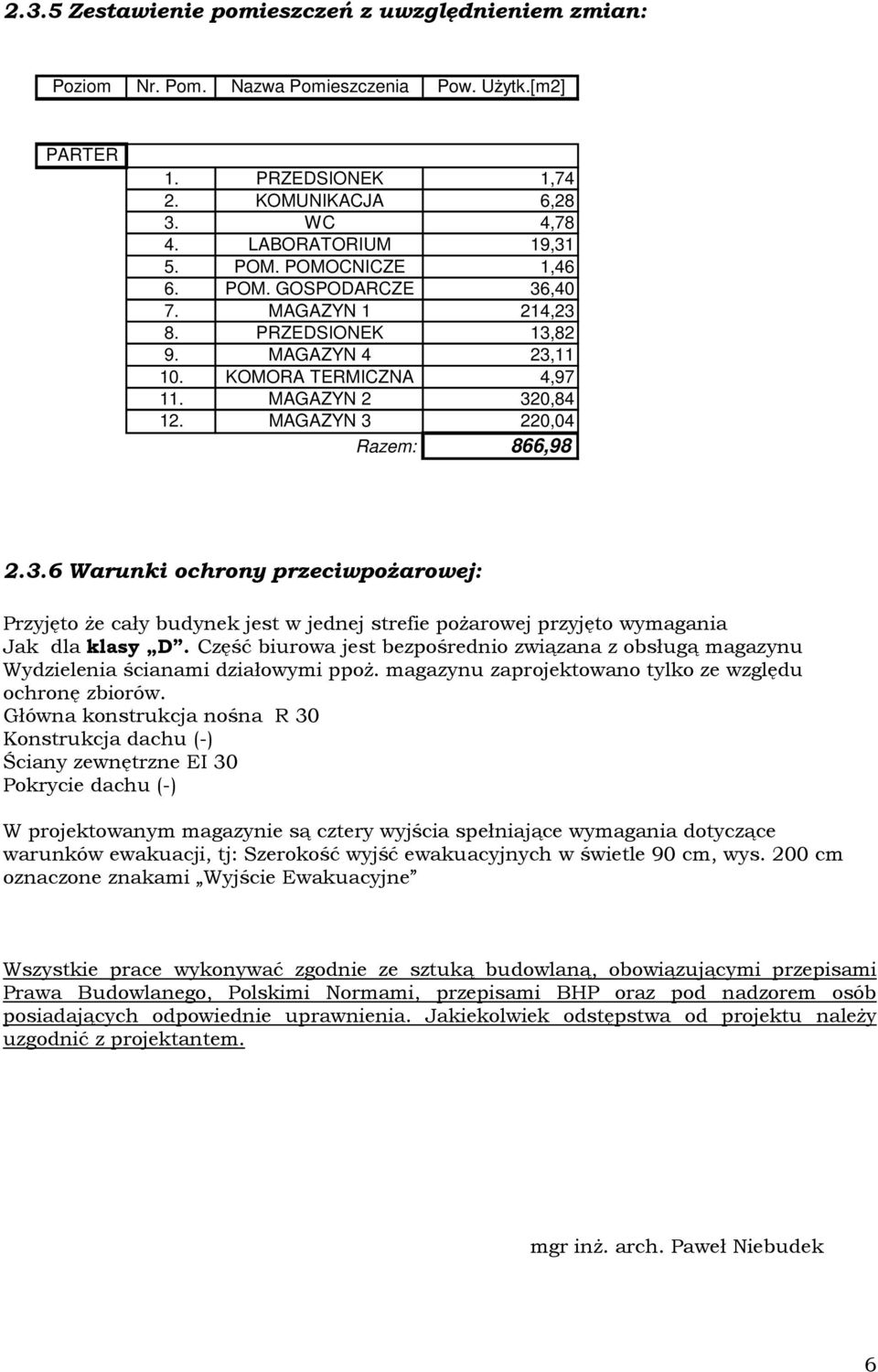 Część biurowa jest bezpośrednio związana z obsługą magazynu Wydzielenia ścianami działowymi ppoż. magazynu zaprojektowano tylko ze względu ochronę zbiorów.