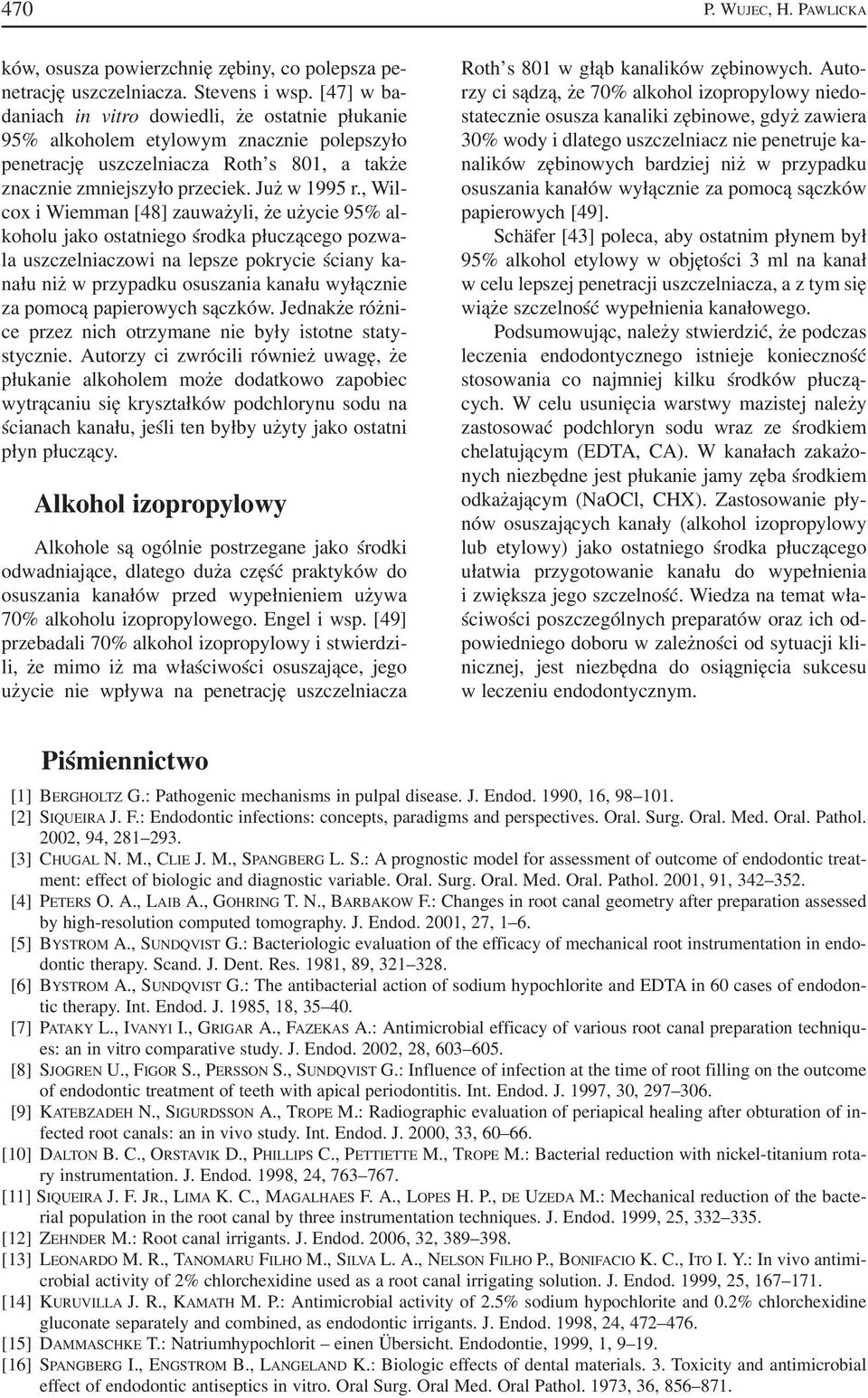 , Wil cox i Wiemman [48] zauważyli, że użycie 95% al koholu jako ostatniego środka płuczącego pozwa la uszczelniaczowi na lepsze pokrycie ściany ka nału niż w przypadku osuszania kanału wyłącznie za