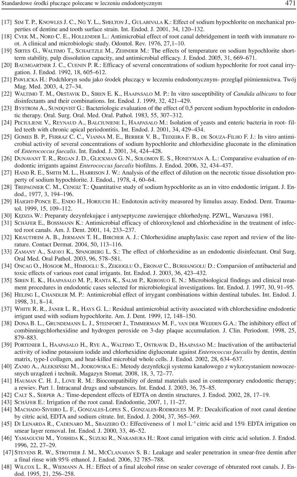 : Antimicrobial effect of root canal debridgement in teeth with immature ro ot. A clinical and microbiologic study. Odontol. Rev. 1976, 27,1 10. [19] SIRTES G., WALTIMO T., SCHAETZLE M., ZEHNDER M.