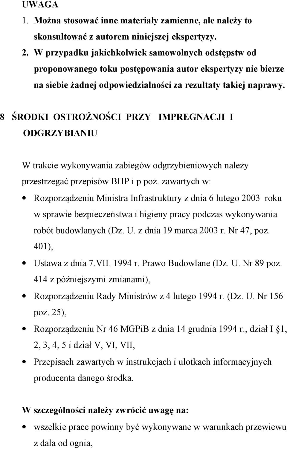 8 ŚRODKI OSTROŻNOŚCI PRZY IMPREGNACJI I ODGRZYBIANIU W trakcie wykonywania zabiegów odgrzybieniowych należy przestrzegać przepisów BHP i p poż.