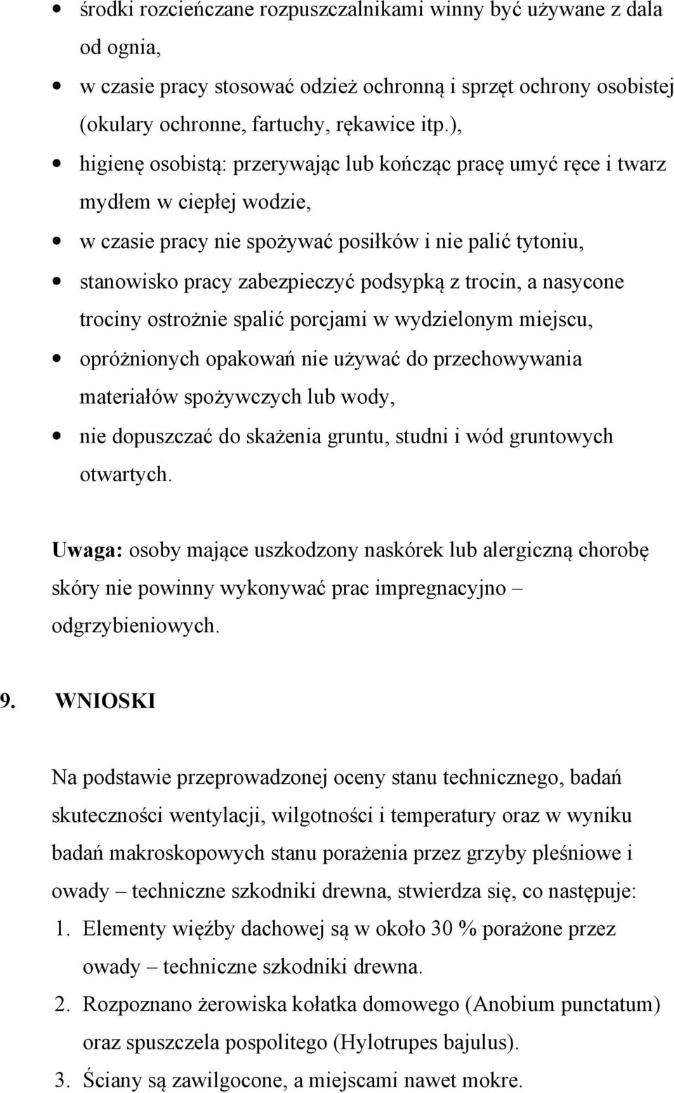 trocin, a nasycone trociny ostrożnie spalić porcjami w wydzielonym miejscu, opróżnionych opakowań nie używać do przechowywania materiałów spożywczych lub wody, nie dopuszczać do skażenia gruntu,