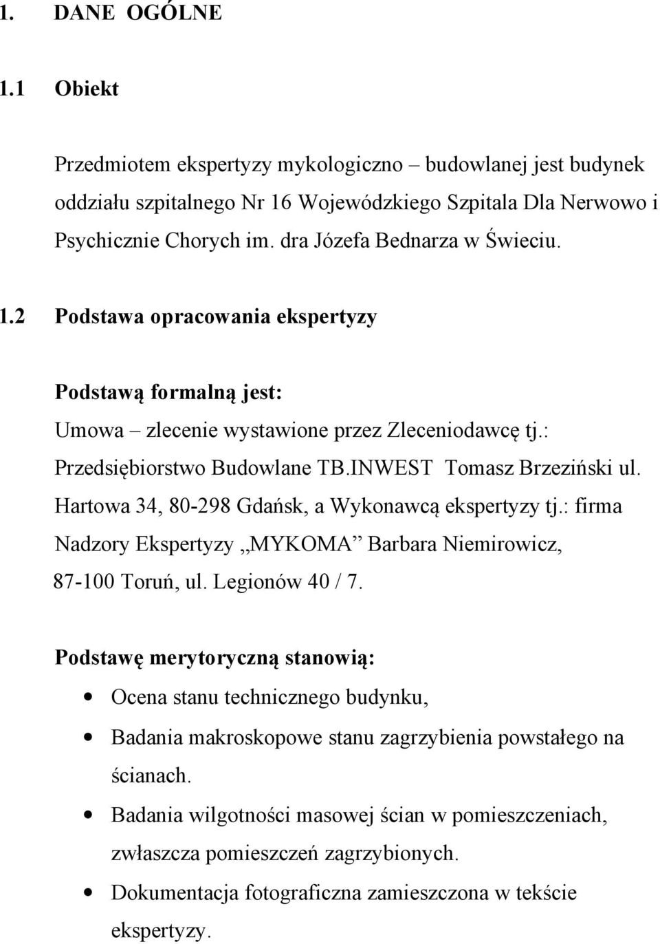 Hartowa 34, 80-298 Gdańsk, a Wykonawcą ekspertyzy tj.: firma Nadzory Ekspertyzy MYKOMA Barbara Niemirowicz, 87-100 Toruń, ul. Legionów 40 / 7.