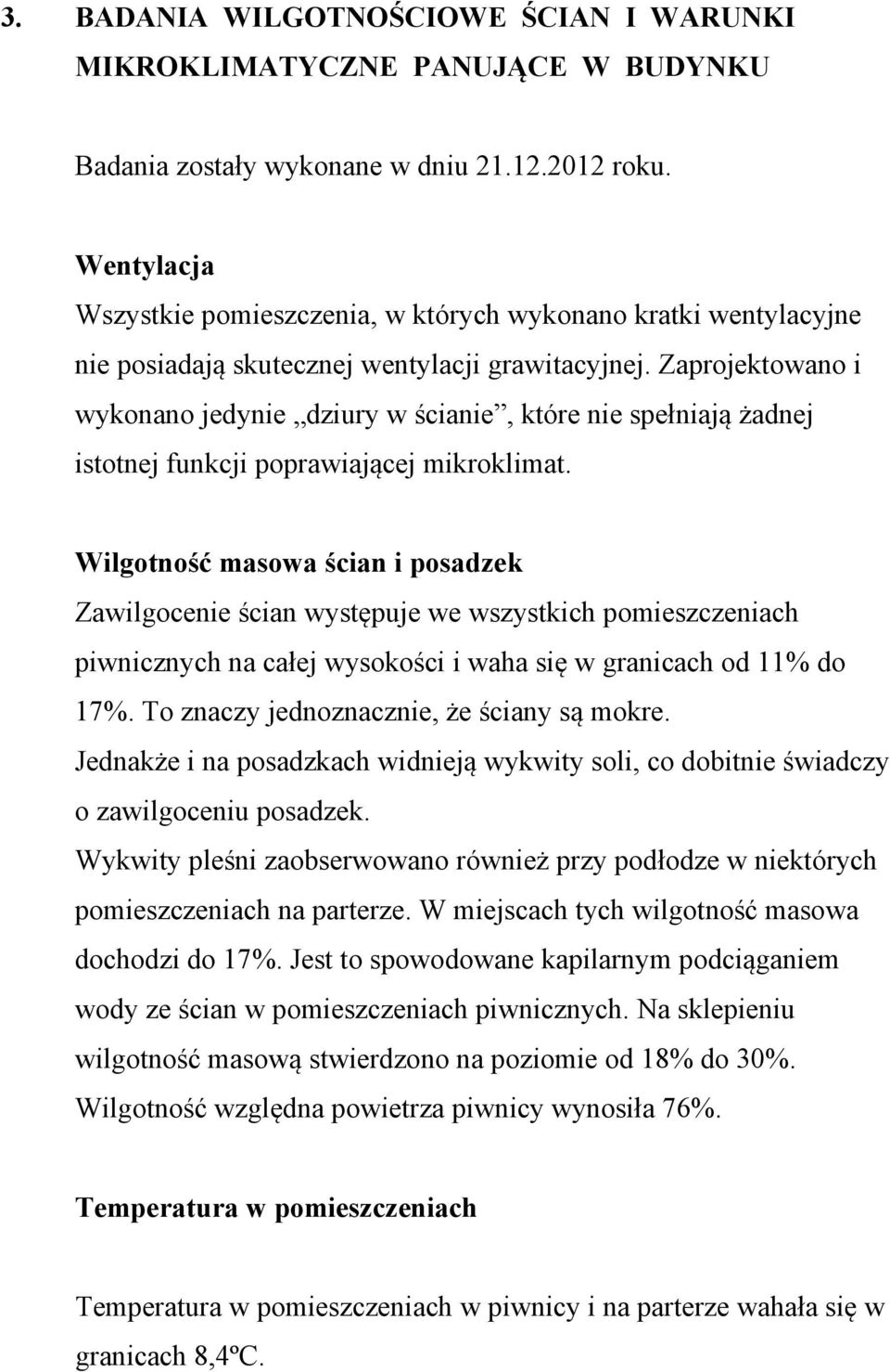 Zaprojektowano i wykonano jedynie dziury w ścianie, które nie spełniają żadnej istotnej funkcji poprawiającej mikroklimat.