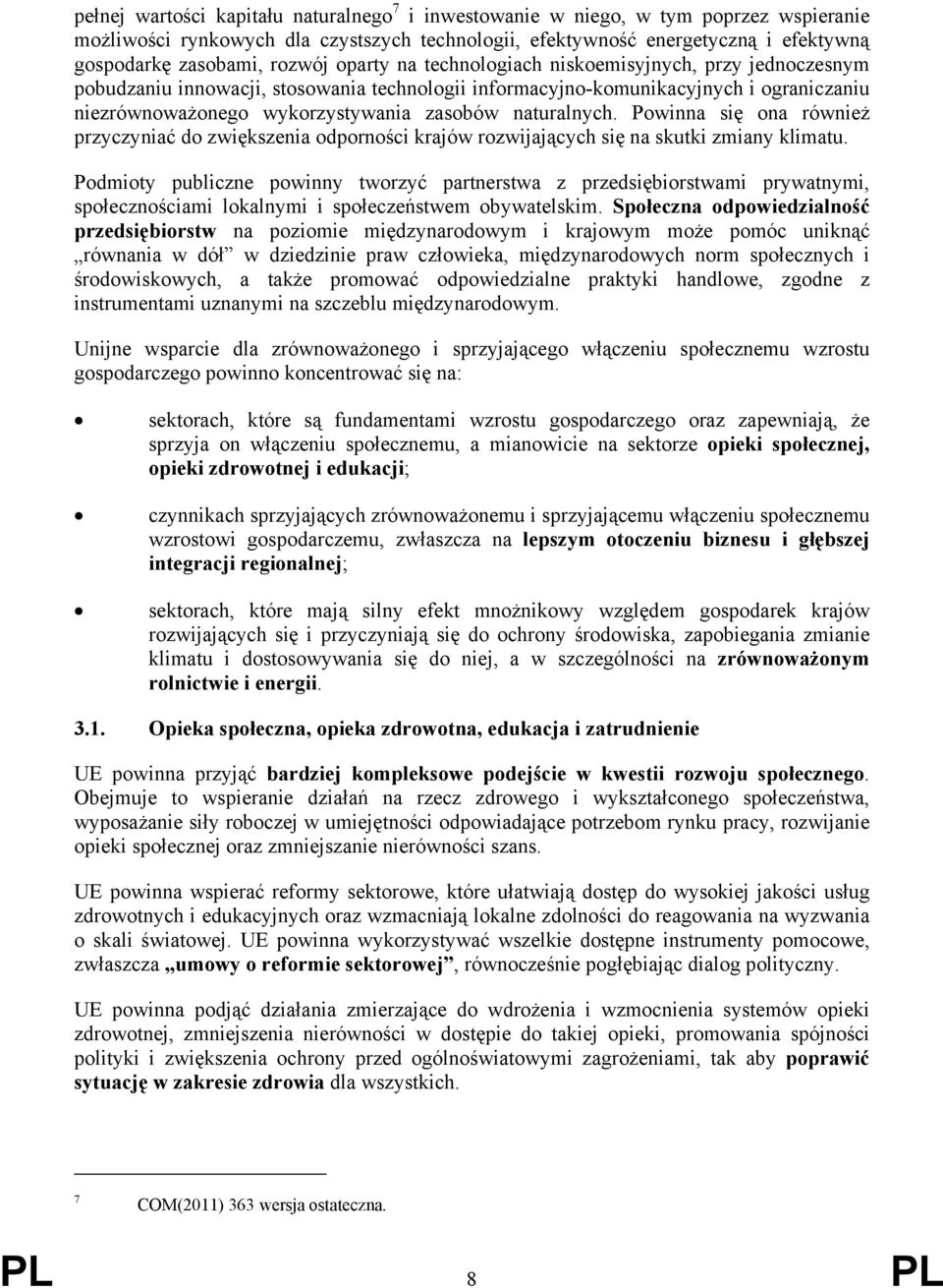 naturalnych. Powinna się ona również przyczyniać do zwiększenia odporności krajów rozwijających się na skutki zmiany klimatu.