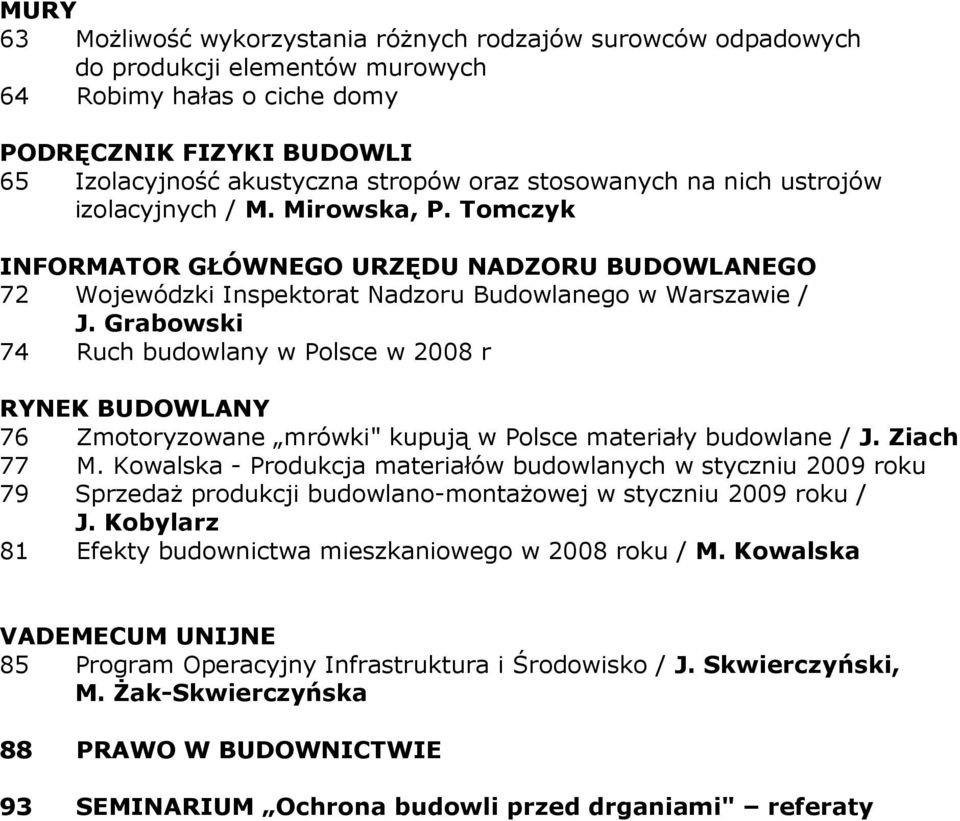 Grabowski 74 Ruch budowlany w Polsce w 2008 r RYNEK BUDOWLANY 76 Zmotoryzowane mrówki" kupują w Polsce materiały budowlane / J. Ziach 77 M.