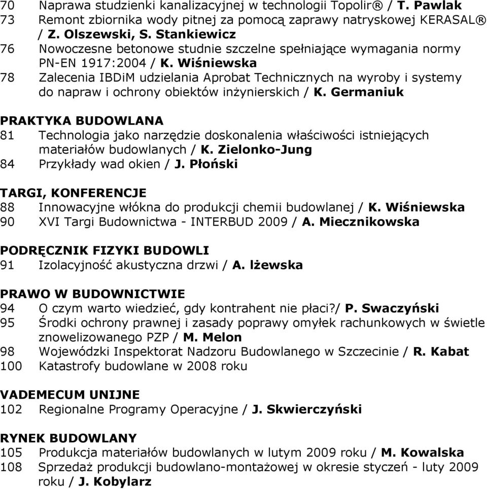 Wiśniewska 78 Zalecenia IBDiM udzielania Aprobat Technicznych na wyroby i systemy do napraw i ochrony obiektów inŝynierskich / K.