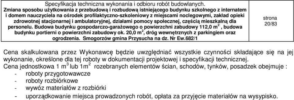 Cena jednostkowa 1 m 3 lub 1m 2 rozebranych elementów ścian, schodów, tynków, posadzek obejmuje : - roboty