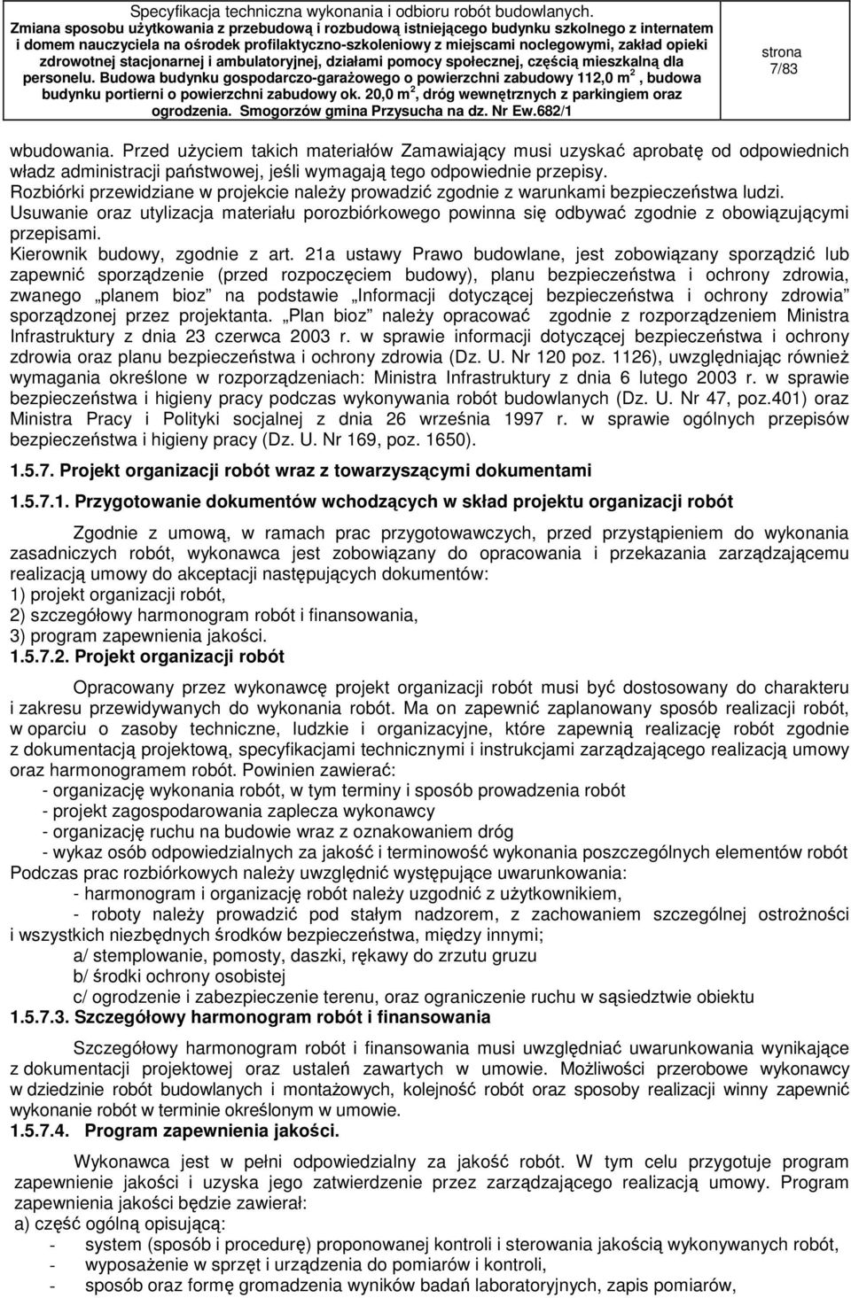 Usuwanie oraz utylizacja materiału porozbiórkowego powinna się odbywać zgodnie z obowiązującymi przepisami. Kierownik budowy, zgodnie z art.