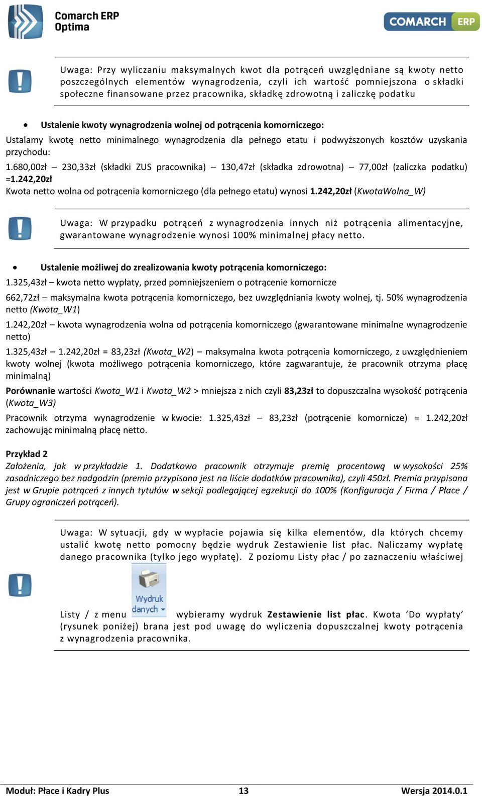 kosztów uzyskania przychodu: 1.680,00zł 230,33zł (składki ZUS pracownika) 130,47zł (składka zdrowotna) 77,00zł (zaliczka podatku) =1.