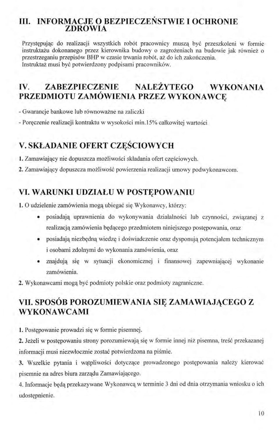 ZABEZPIECZENIE NALEŻYTEGO WYKONANIA PRZEDMIOTU ZAMÓWIENIA PRZEZ WYKONAWCĘ - Gwarancje bankowe lub równoważne na zaliczki - Poręczenie realizacji kontraktu w wysokości min. 15% całkowitej wartości V.