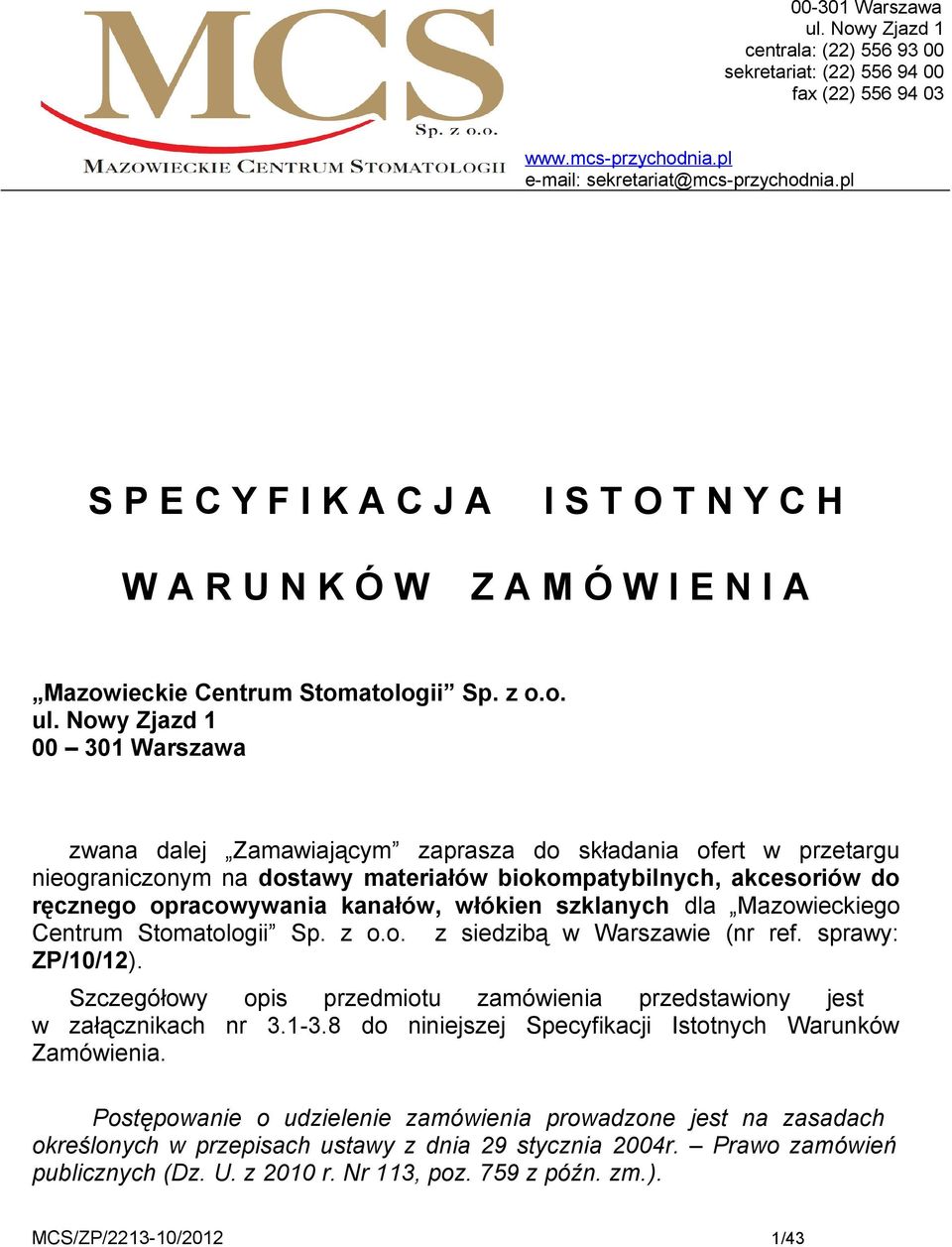Nowy Zjazd 1 00 301 Warszawa zwana dalej Zamawiającym zaprasza do składania ofert w przetargu nieograniczonym na dostawy materiałów biokompatybilnych, akcesoriów do ręcznego opracowywania kanałów,