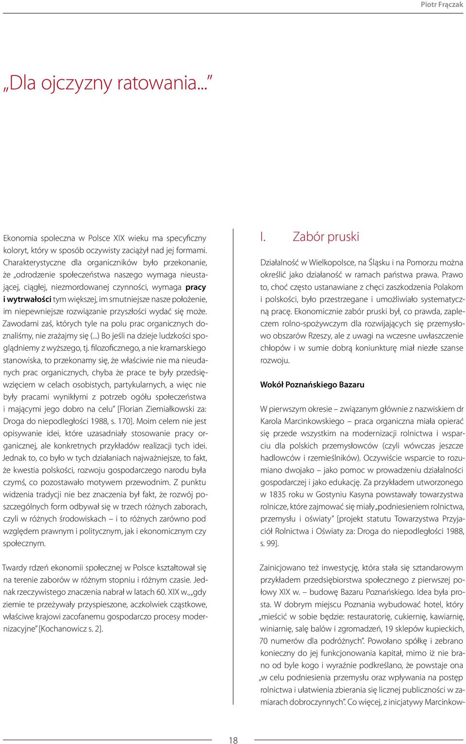 smutniejsze nasze położenie, im niepewniejsze rozwiązanie przyszłości wydać się może. Zawodami zaś, których tyle na polu prac organicznych doznaliśmy, nie zrażajmy się (.