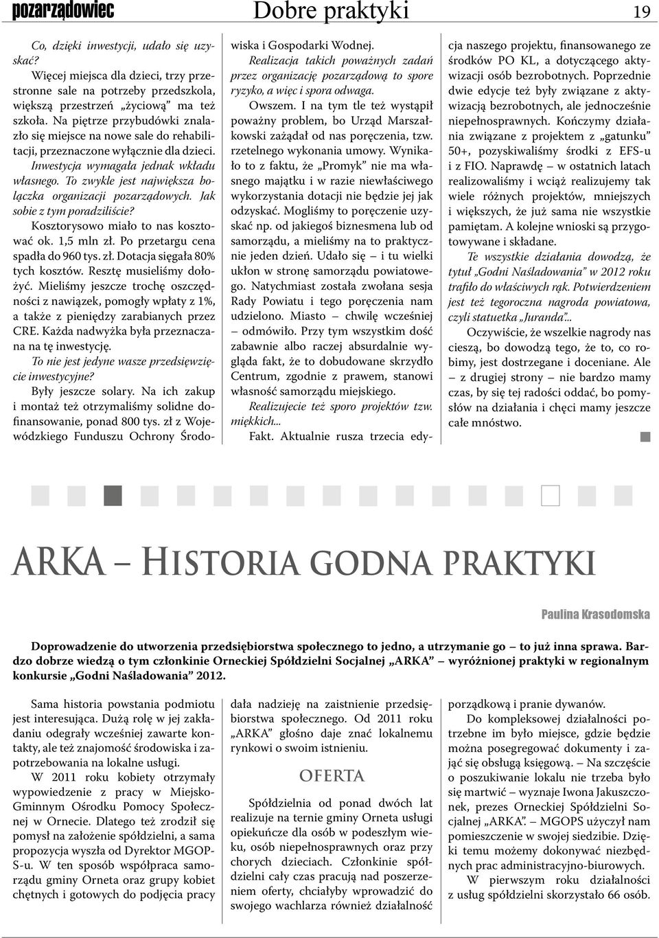 To zwykle jest największa bolączka organizacji pozarządowych. Jak sobie z tym poradziliście? Kosztorysowo miało to nas kosztować ok. 1,5 mln zł. Po przetargu cena spadła do 960 tys. zł. Dotacja sięgała 80% tych kosztów.