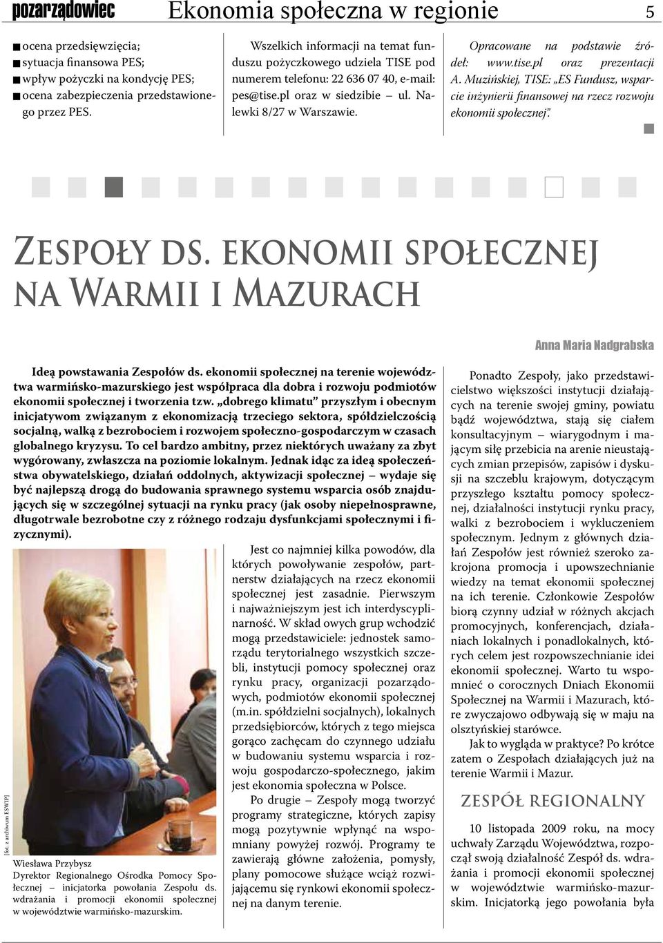 Opracowane na podstawie źródeł: www.tise.pl oraz prezentacji A. Muzińskiej, TISE: ES Fundusz, wsparcie inżynierii finansowej na rzecz rozwoju ekonomii społecznej. n Zespoły ds.