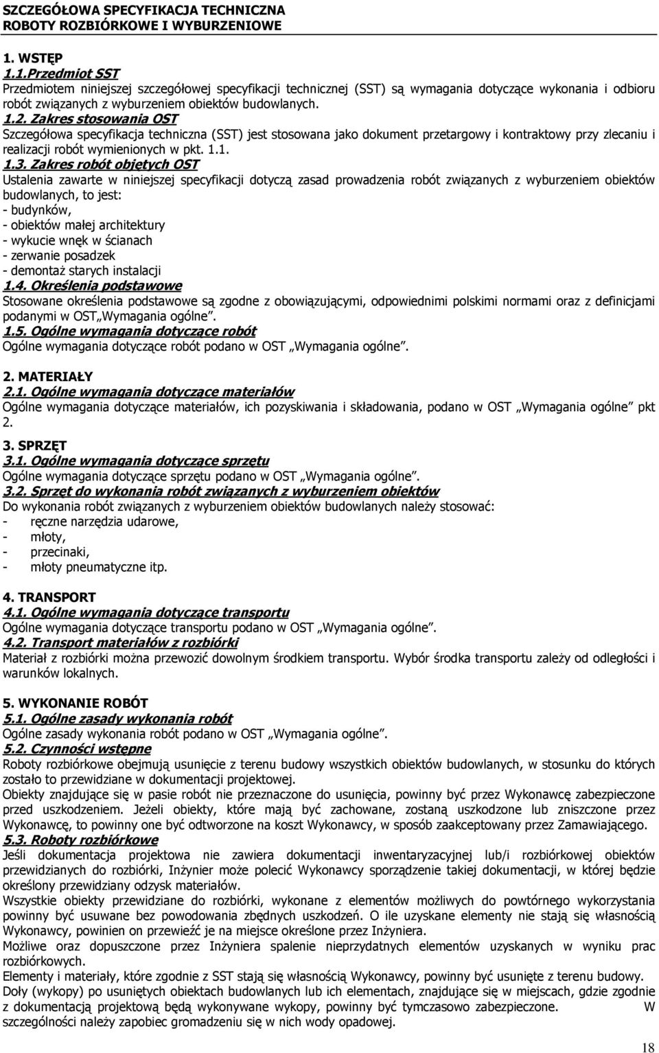 Zakres stosowania OST Szczegółowa specyfikacja techniczna (SST) jest stosowana jako dokument przetargowy i kontraktowy przy zlecaniu i realizacji robót wymienionych w pkt. 1.1. 1.3.