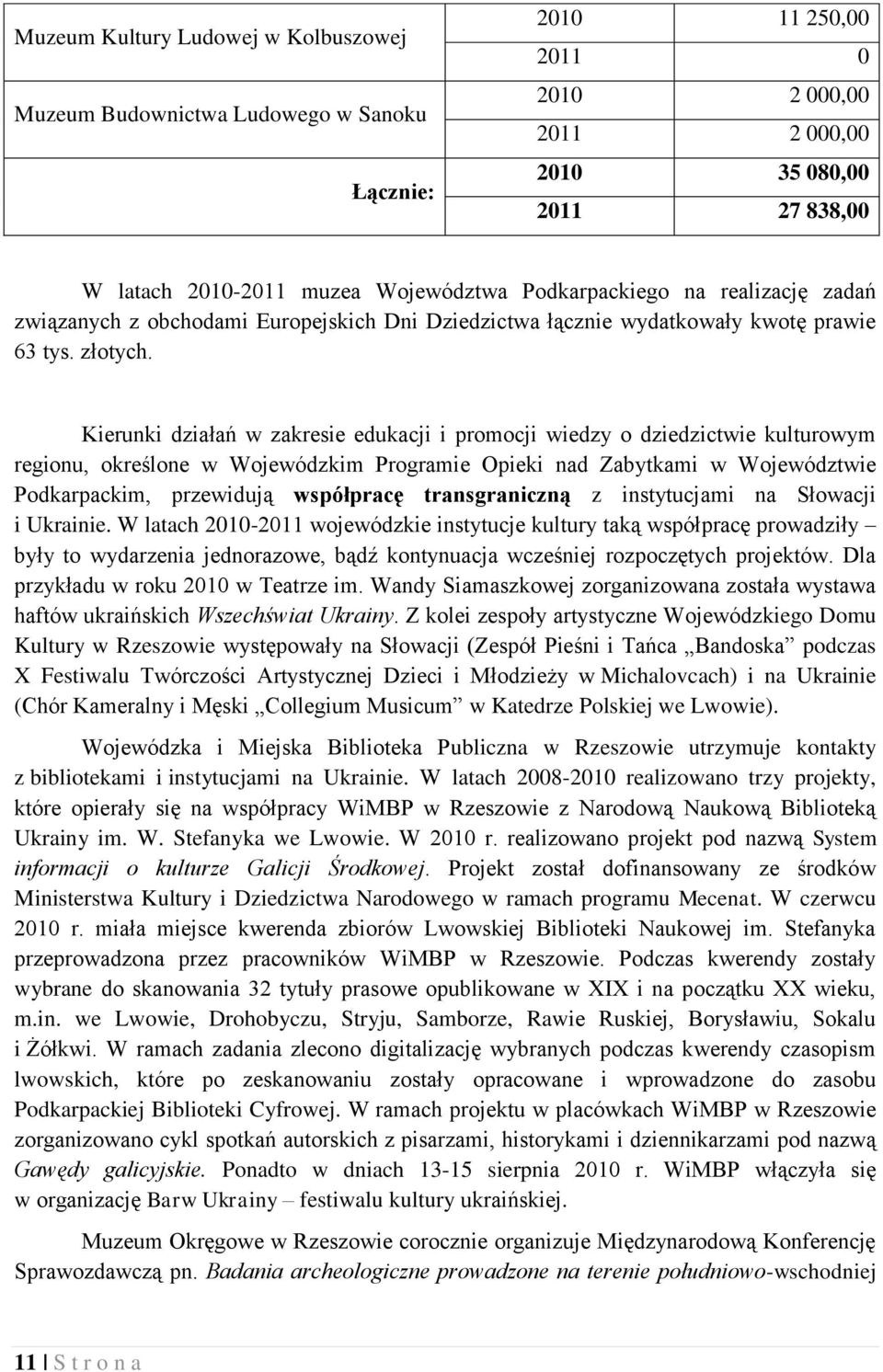 Kierunki działań w zakresie edukacji i promocji wiedzy o dziedzictwie kulturowym regionu, określone w Wojewódzkim Programie Opieki nad Zabytkami w Województwie Podkarpackim, przewidują współpracę